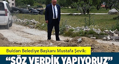 “SÖZ VERDİK YAPIYORUZ”
