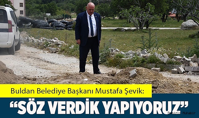 “SÖZ VERDİK YAPIYORUZ”