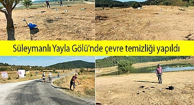 Süleymanlı Yayla Gölü’nde çevre temizliği yapıldı