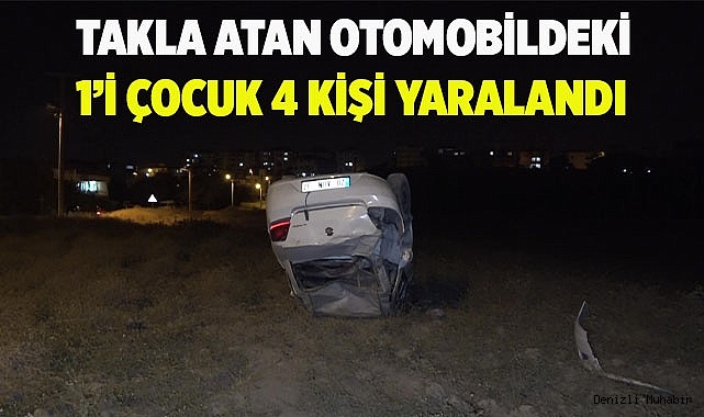Takla atan otomobildeki 1’i çocuk 4 kişi yaralandı