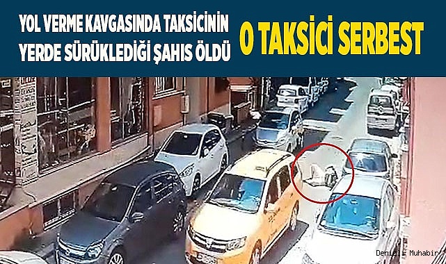 Taksicinin sürüklediği sürücü 3 hafta sonra hayatını kaybetti