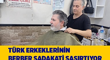 Türk erkeklerinin berber sadakati şaşırtıyor