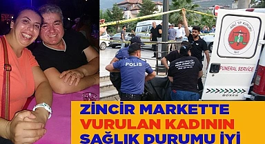 Zincir markette vurulan kadının sağlık durumu iyi