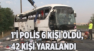 : 1’i polis 6 kişi öldü, 42 kişi yaralandı