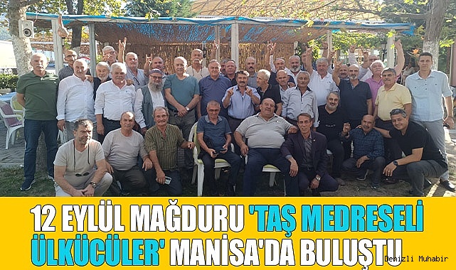 12 Eylül mağduru 'Taş Medreseli Ülkücüler' Manisa'da buluştu