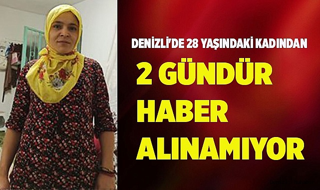 28 yaşındaki kadından 2 gündür haber alınamıyor
