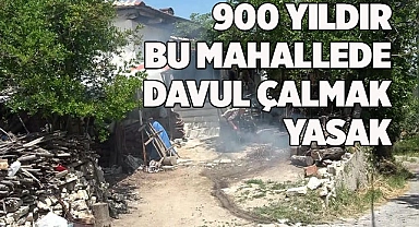 900 yıldır bu mahallede davul çalınmıyor