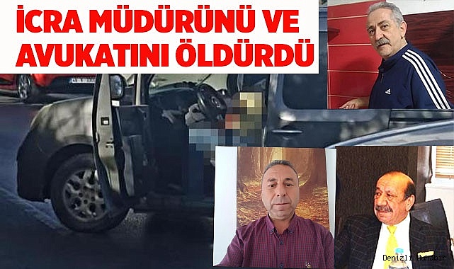 Avukatını ve emekli icra müdürünü gözünü kırpmadan öldürdü