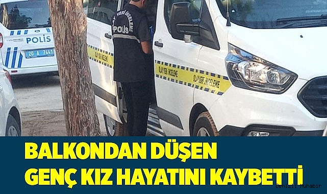 Balkondan düşen genç kız hayatını kaybetti