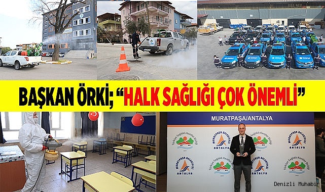BAŞKAN ÖRKİ; “HALK SAĞLIĞI ÇOK ÖNEMLİ”