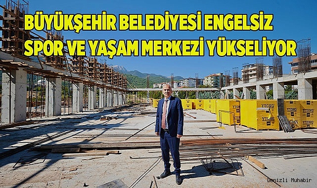 Büyükşehir Belediyesi Engelsiz Spor ve Yaşam Merkezi yükseliyor