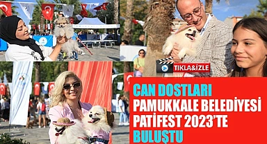 CAN DOSTLARI PAMUKKALE BELEDİYESİ PATİFEST 2023’TE BULUŞTU