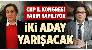 CHP İL KONGRESİ YARIN YAPILIYOR