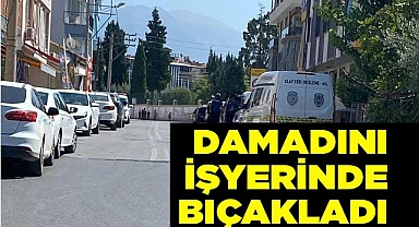 Damadını  işyerinde bıçakladı