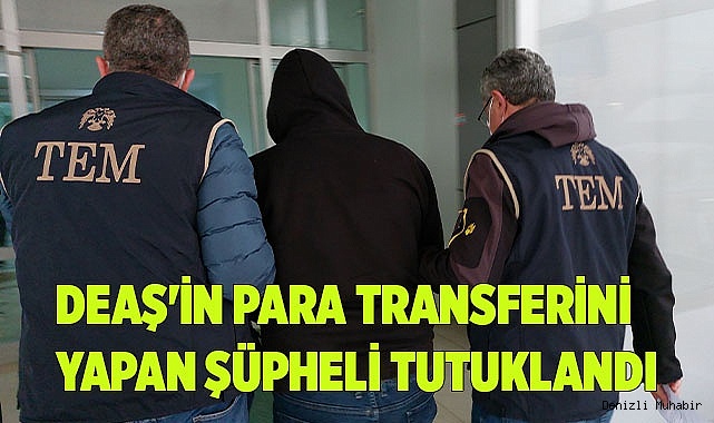 DEAŞ'in para transferine aracılık yapan kişi tutuklandı