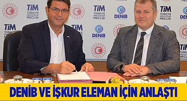 DENİB VE İŞKUR  ELEMAN İÇİN İMZA ATTI