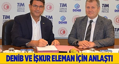 DENİB VE İŞKUR  ELEMAN İÇİN İMZA ATTI