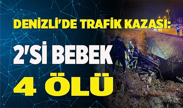 Denizli'de trafik kazası: 2'si bebek 4 ölü