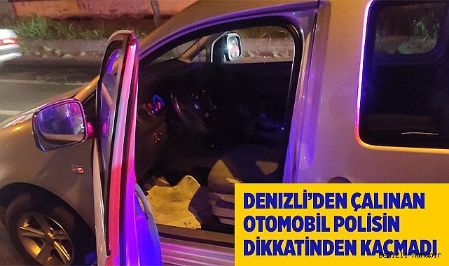 Denizli’den çalınan otomobil polisin dikkatinden kaçmadı