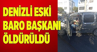 Denizli eski Baro Başkanı öldürüldü