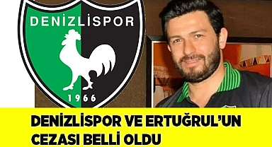 DENİZLİSPOR VE ERTUĞRUL’UN CEZASI BELLİ OLDU