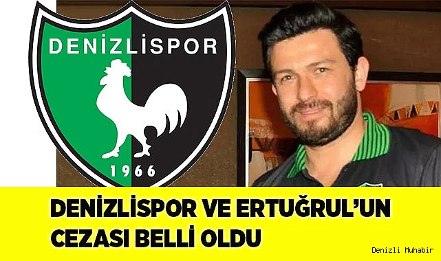 DENİZLİSPOR VE ERTUĞRUL’UN CEZASI BELLİ OLDU
