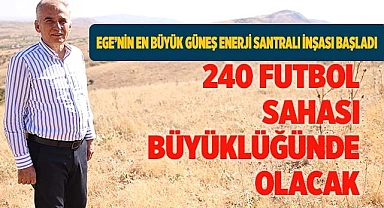 Ege’nin en büyük güneş enerji santrali inşası başladı