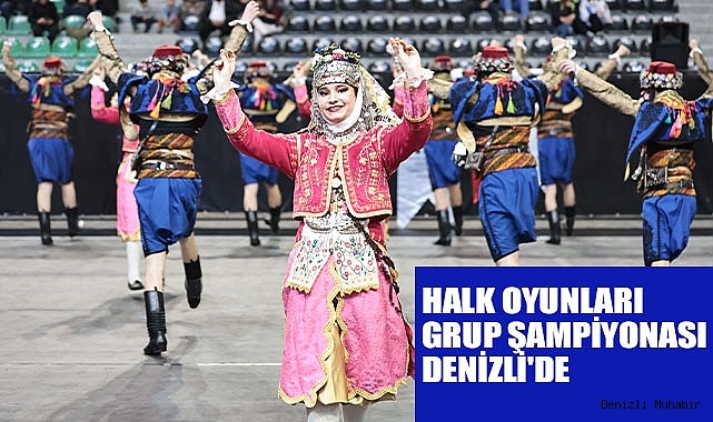 HALK OYUNLARI GRUP ŞAMPİYONASI DENİZLİ'DE