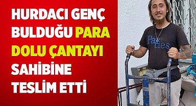 Hurdacı genç bulduğu para dolu çantayı sahibine teslim etti