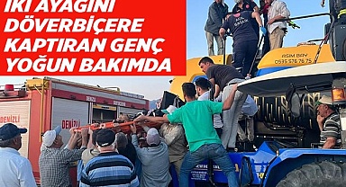 İki ayağını döverbiçere kaptıran genç yaşam mücadelesi veriyor