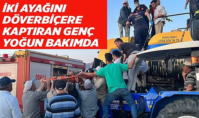 İki ayağını döverbiçere kaptıran genç yaşam mücadelesi veriyor