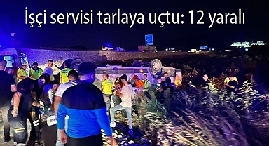 işçi servisi tarlaya uçtu: 12 yaralı