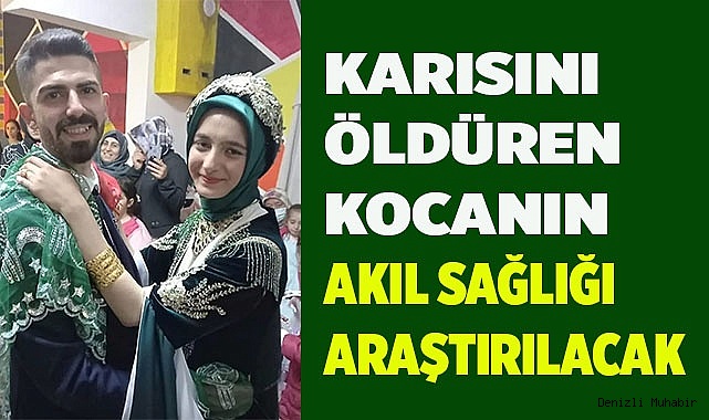 Karısını öldüren kocanın akıl sağlığı araştırılacak