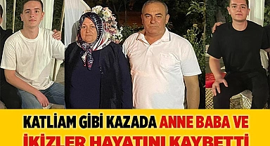 Katliam gibi kazada anne baba ve ikizler hayatını kaybetti