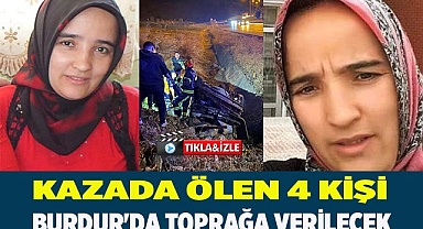 Kazada ölen 4 kişi Burdur'da toprağa verilecek