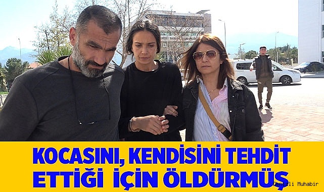 Kendisini darp eden kocasını öldüren kadın, ölüm tehditlerine dayanamamış