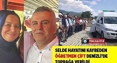 Kırklareli’ndeki selde hayatını kaybeden öğretmen çift Denizli’de toprağa verildi