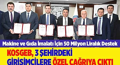 KOSGEB, 3 ŞEHİRDEKİ GİRİŞİMCİLERE ÖZEL ÇAĞRIYA ÇIKTI