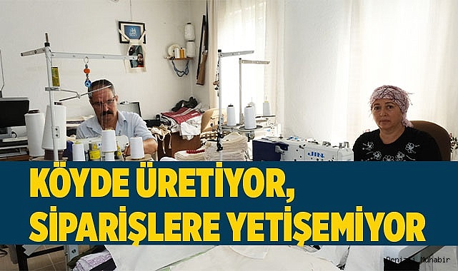 Köyde üretiyor, siparişlere yetişemiyor