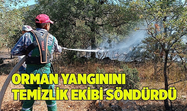 ORMAN YANGININI TEMİZLİK EKİBİ SÖNDÜRDÜ