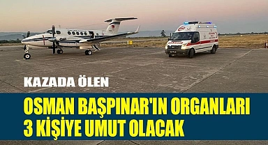 Osman Başpınar'ın organları 3 kişiye umut olacak