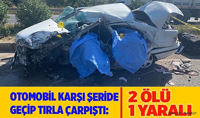 Otomobil karşı şeride geçip tırla çarpıştı: 2 ölü 1 yaralı