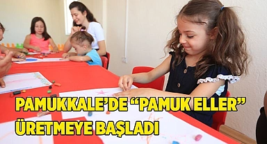 PAMUKKALE’DE “PAMUK ELLER” ÜRETMEYE BAŞLADI