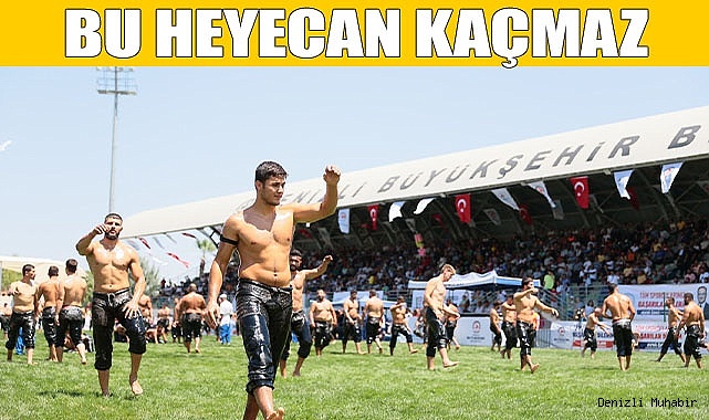 Pazar günü 500 pehlivan Denizli er meydanında…