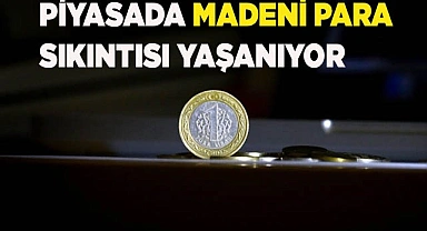 Piyasada madeni para kıtlığı yaşanıyor