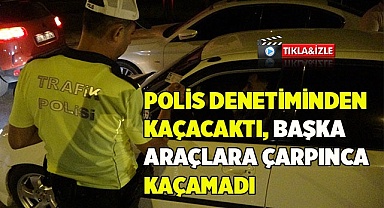 Polis denetiminden kaçacaktı, başka araçlara çarpınca kaçamadı