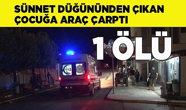 Sünnet düğününden çıkan çocuğa araç çarptı: 1 ölü