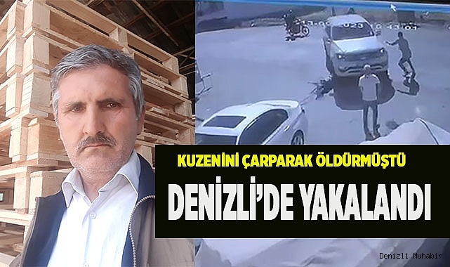 Tartıştığı kuzenini arabayla çarparak öldüren şüpheli Denizli’de yakalandı