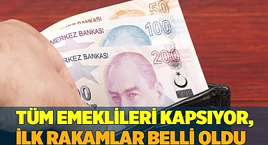 Tüm emeklileri kapsıyor, ilk rakamlar belli oldu