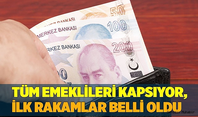 Tüm emeklileri kapsıyor, ilk rakamlar belli oldu